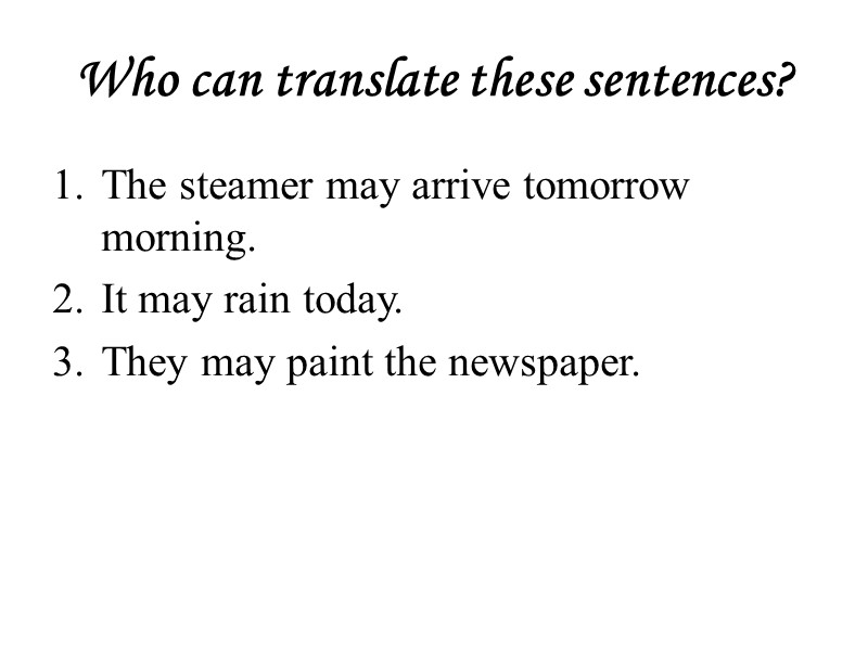 Who can translate these sentences? The steamer may arrive tomorrow morning. It may rain
